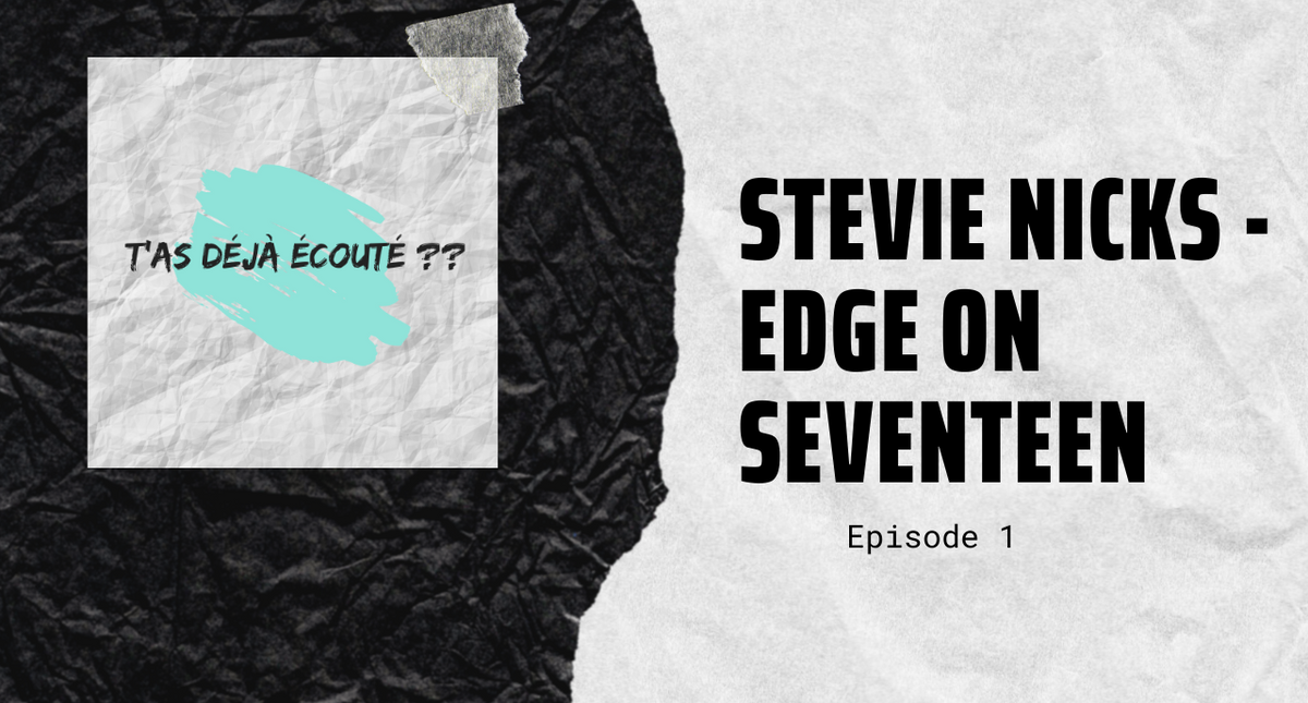 T'as déjà écouté ?? (épisode 1) Stevie Nicks - edge on seventeen